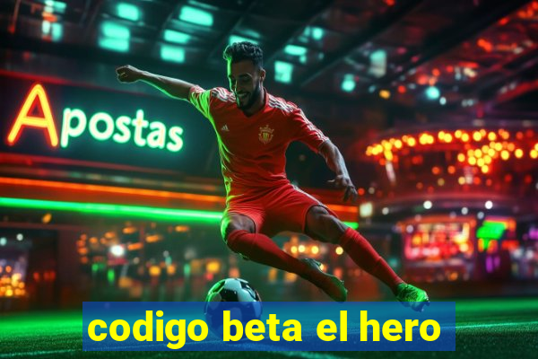 codigo beta el hero